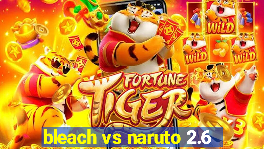 bleach vs naruto 2.6